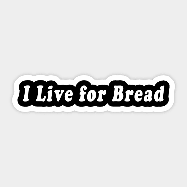 I Live for Bread Sticker by StormyStudios